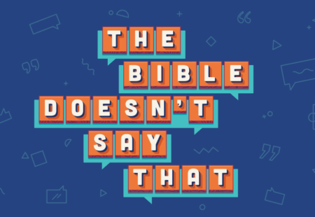 Things the Bible Doesn’t Say, Part 4