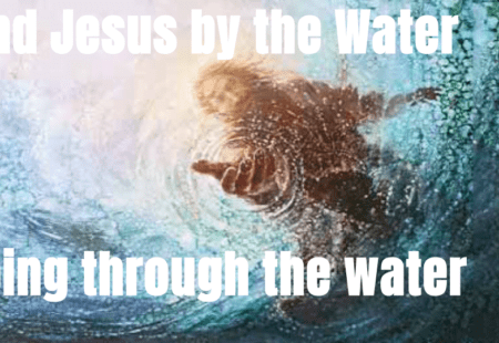 Find Jesus by the Water – Going through the water